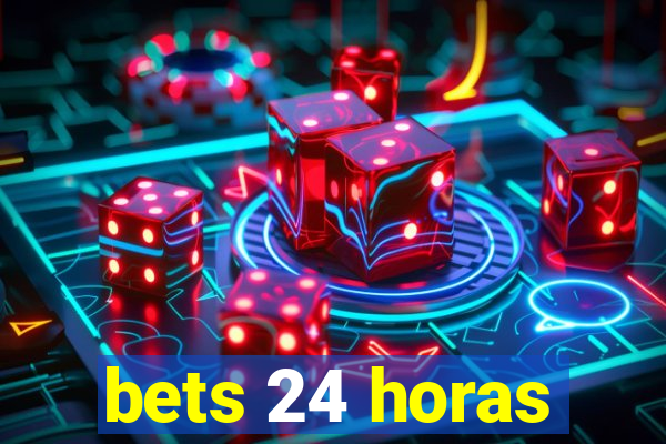 bets 24 horas